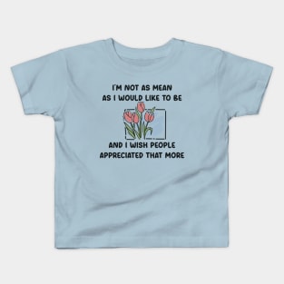 I’m not as mean as I would like to be quotes Kids T-Shirt